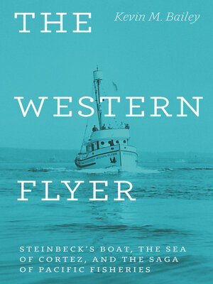 The Western Flyer: Steinbeck's Boat, the Sea of Cortez, and the Saga of Pacific Fisheries - ebook